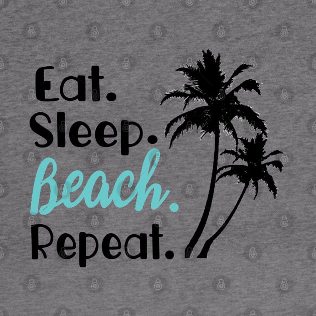 Eat Sleep Beach Repeat by FruitflyPie